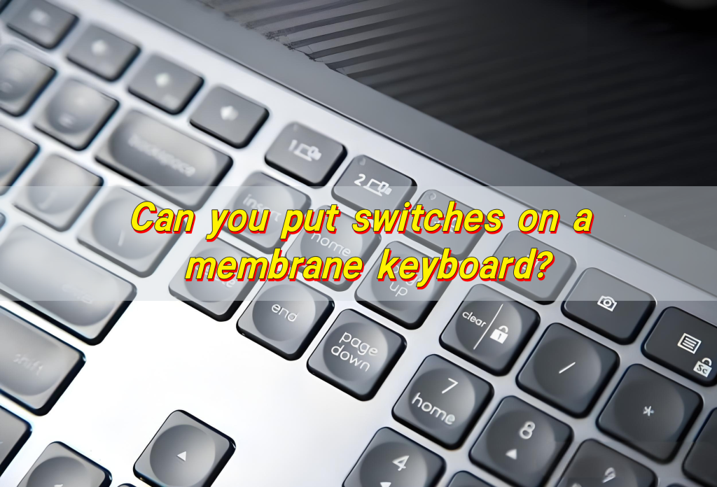 Can you put switches on a membrane keyboard?