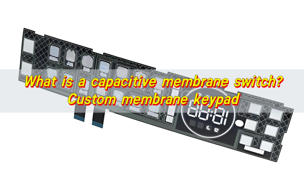 What is a capacitive membrane switch? Custom membrane keypad
