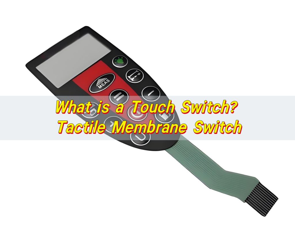 What is a Touch Switch? Tactile Membrane Switch