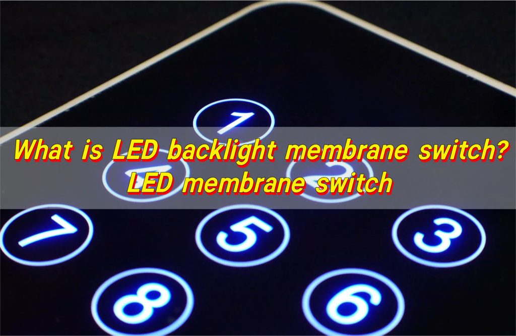 What is LED backlight membrane switch? LED membrane switch