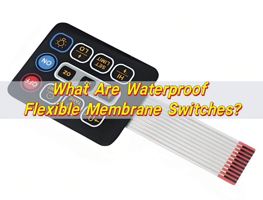 What Are Waterproof Flexible Membrane Switches?