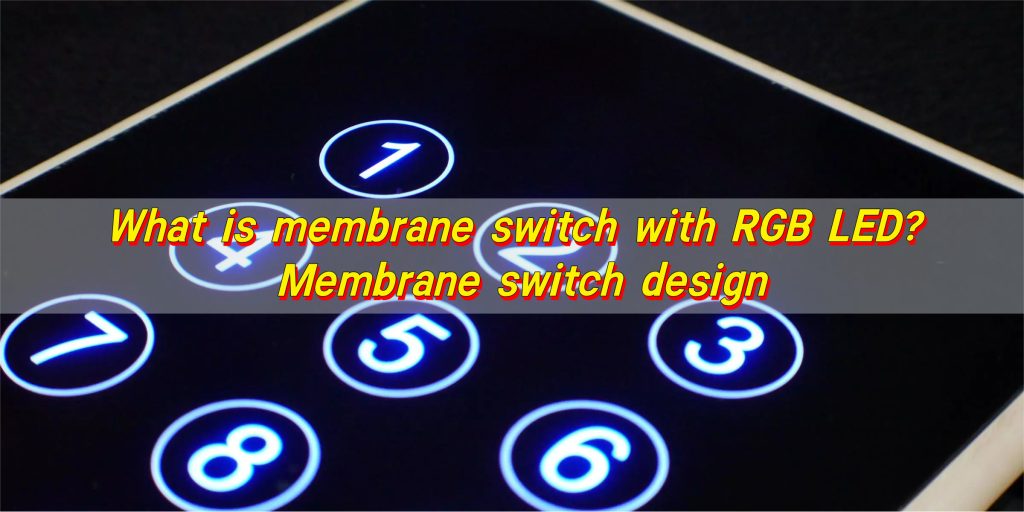 What is Membrane Switch with RGB LED? Membrane Switch Design