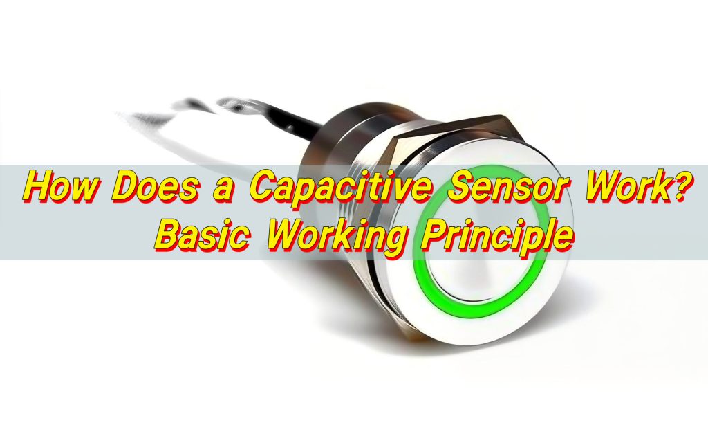 How Does a Capacitive Sensor Work? | Basic Working Principle